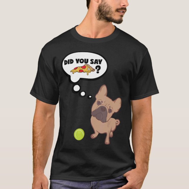 T-shirt French Bulldog Avez-Vous Dit Pizza Joli Design (Devant)