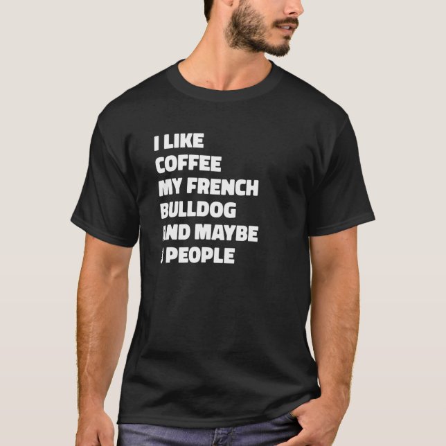 T-shirt French Bulldog Dog Owner Coffee  Saying (Devant)