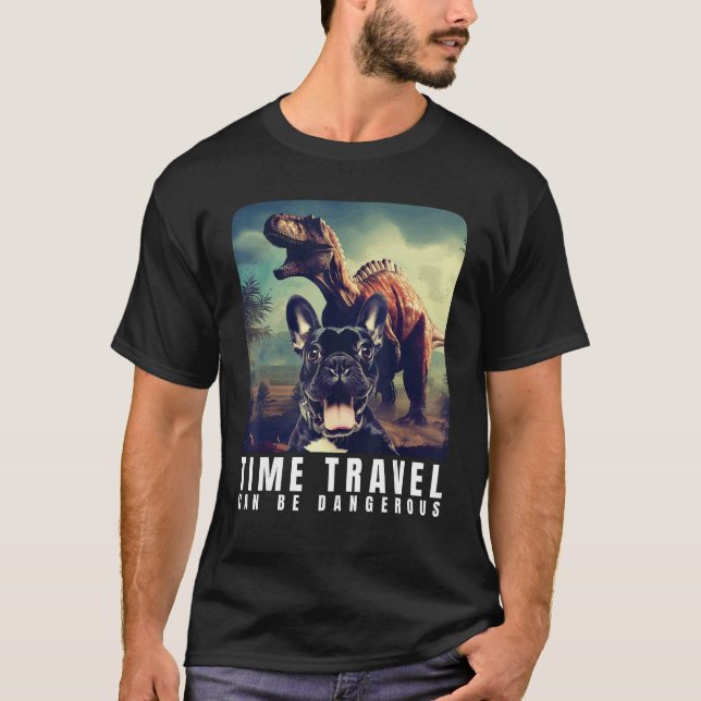 T-shirt French Bulldog Time Travel Can Be Dangerous French (Devant)
