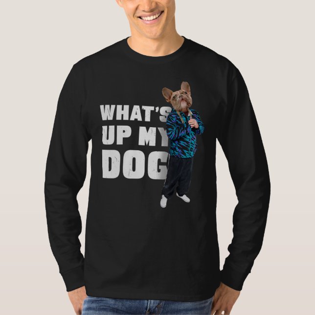 T-shirt French Bulldog W What's Up My Dog 4 Frenchie Dog (Devant)