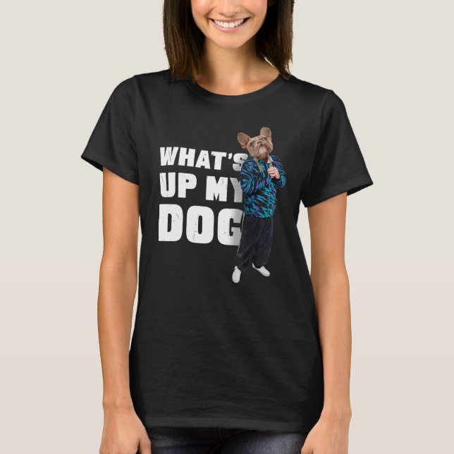 T-shirt French Bulldog W What's Up My Dog 4 Frenchie Dog (Devant)