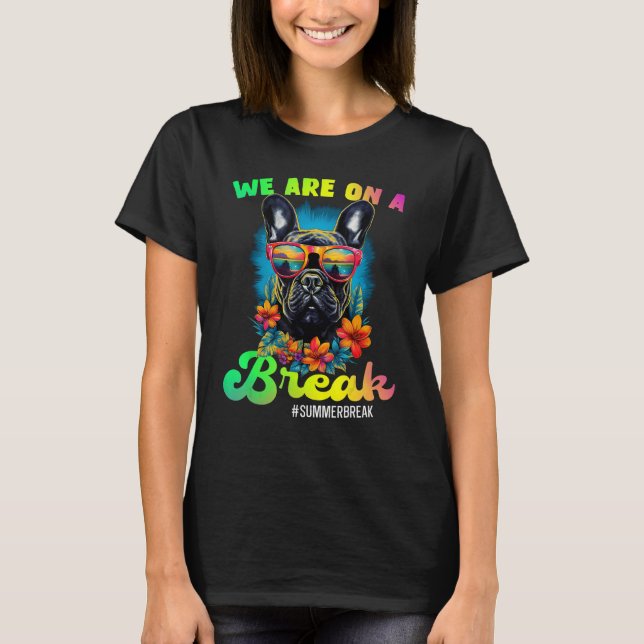 T-shirt French Bulldogs We Are On A Break Hello Summer Tea (Devant)