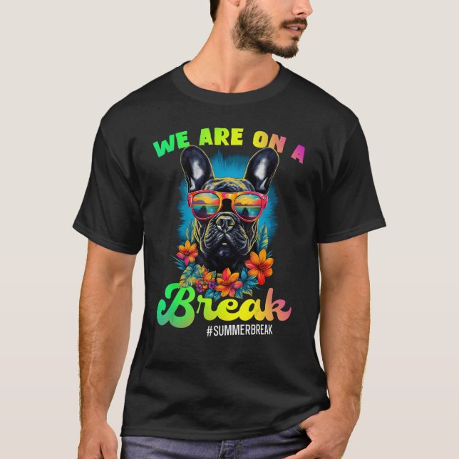 T-shirt French Bulldogs We Are On A Break Hello Summer Tea (Devant)