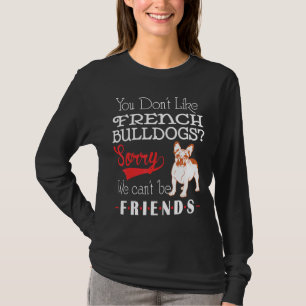 T-shirt Frenchie Vous N'Aimez Pas Les Bulldogs Français Dé
