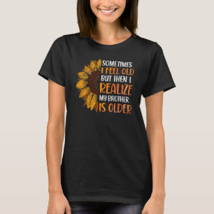 T-shirt Frère Parfois je me sens Vieux Réaliser Frère est 