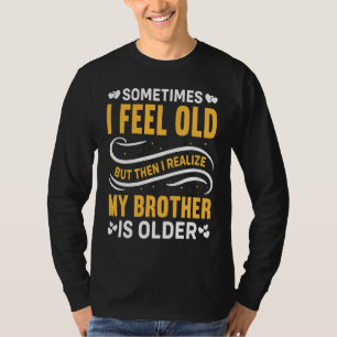 T-shirt Frère Parfois je me sens vieux Réaliser Frère est
