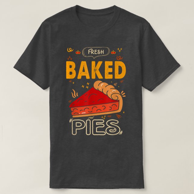 T-shirt Fresh Baked Pies For Baker Or Baking Fans  (Design devant)