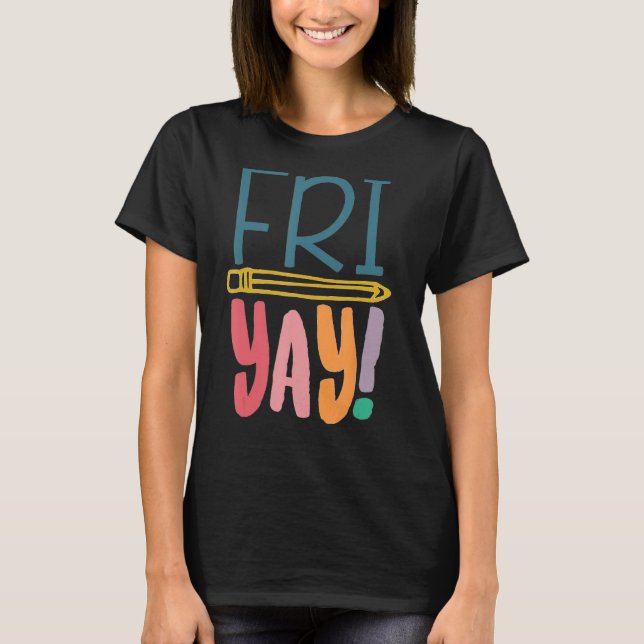 T-shirt Fri Yay Professeur Étudiant Vendredi Week-end (Devant)