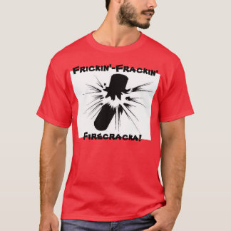 T-shirt Frickin'- Frackin Firecracka !