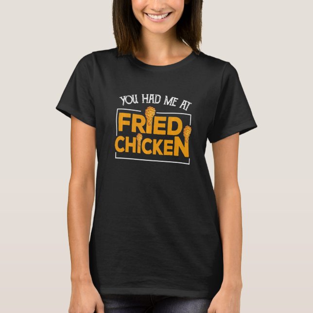 T-shirt Fried Chicken  You Had Me At Fried Chicken   10 (Devant)