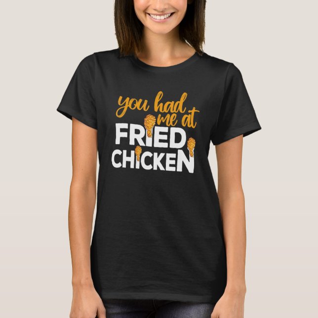 T-shirt Fried Chicken  You Had Me At Fried Chicken  6 (Devant)