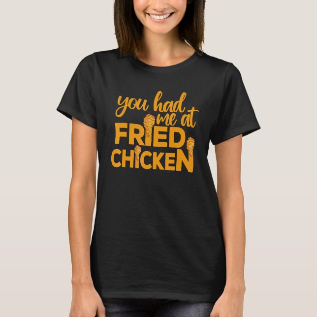 T-shirt Fried Chicken  You Had Me At Fried Chicken  9 (Devant)