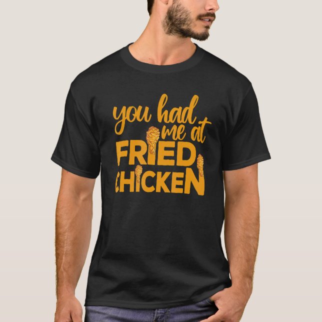 T-shirt Fried Chicken  You Had Me At Fried Chicken  9 (Devant)