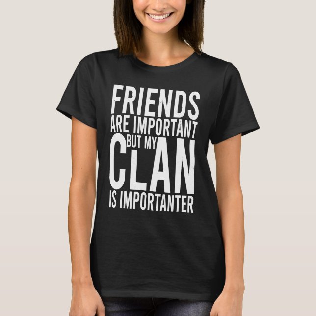 T-shirt Friends are important but my clan is importanter S (Devant)