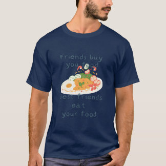 T-shirt Friends Buy You Food Best Friends Eat Your Food fr