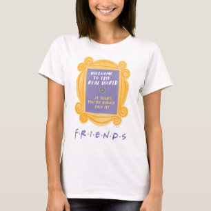 T-shirt FRIENDS™ Citation Bienvenue dans le Monde Réel