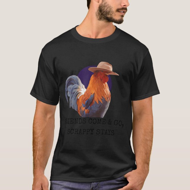 T-shirt Friends Come And Go Scrappy Stays Funny Chicken Me (Devant)