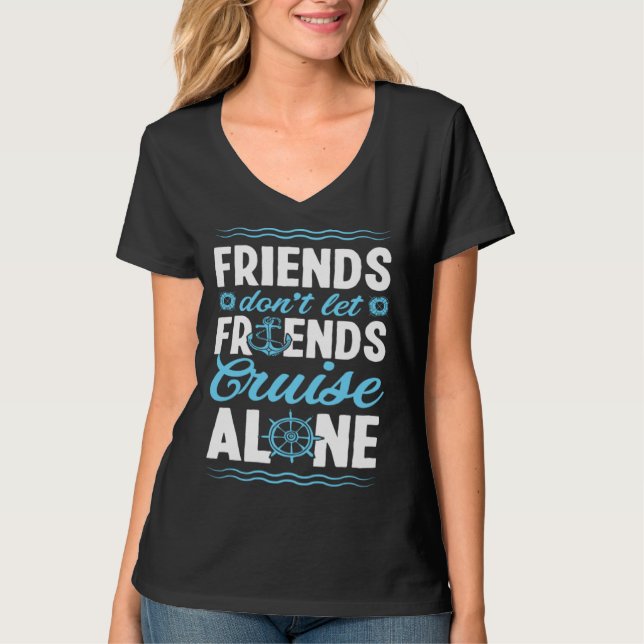 T-shirt Friends Don Let Friends Cruise Alone Matching Crui (Devant)