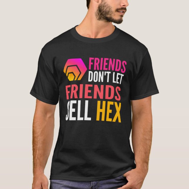 T-shirt Friends Don Let Friends Sell HEX Crypto (Devant)