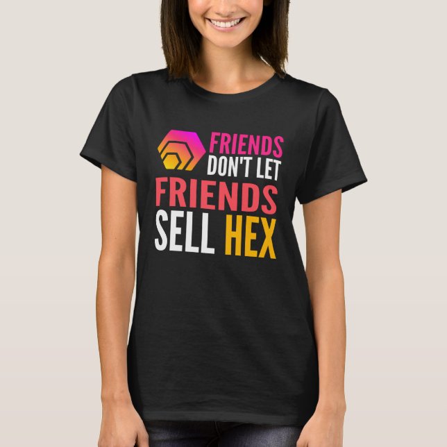 T-shirt Friends Don Let Friends Sell HEX Crypto (Devant)