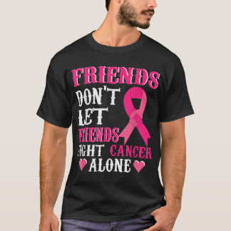 T-shirt Friends Don'T Fight Alone Breast Cancer Awareness