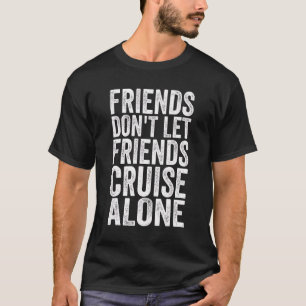 T-shirt Friends Don't Let Friends Cruise Alone