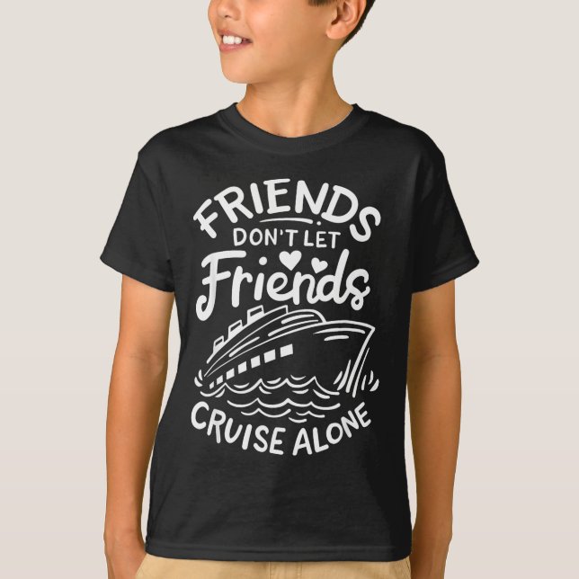 T-shirt Friends Don't Let Friends Cruise Alone Cruise Ship (Devant)