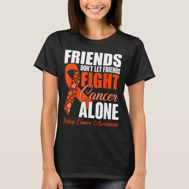 T-shirt Friends Don't Let Friends Fight Cancer Alone Kidne (Devant)