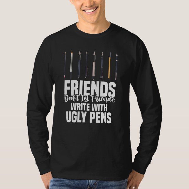 T-shirt Friends Don't Let Friends Write With Ugly Pens Art (Devant)