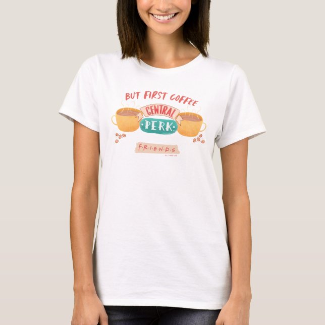 T-shirt FRIENDS™ | Mais d'abord du café - Central Perk (Devant)