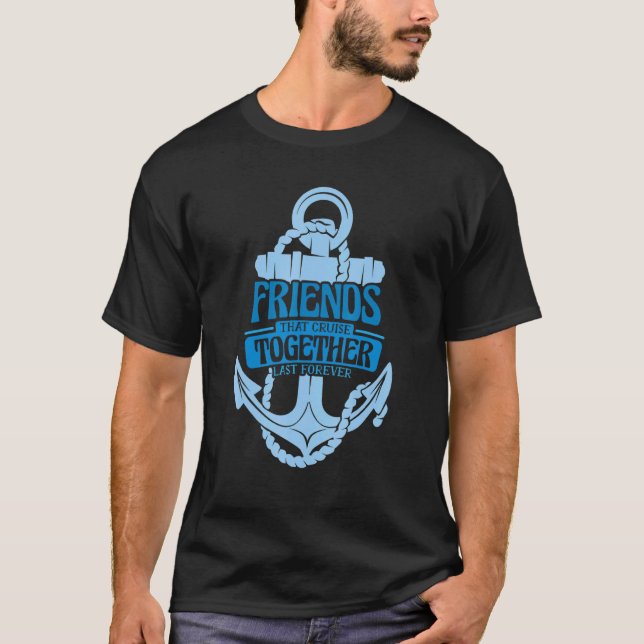 T-shirt Friends That Cruise Together Last Forever 1 (Devant)