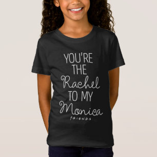T-Shirt FRIENDS™ Tu es la Rachel de ma Monica