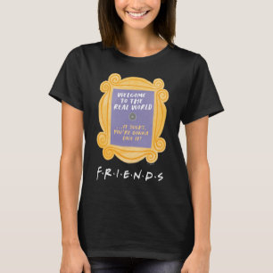 T-shirt FRIENDS™   Welcome to the Real World Quote
