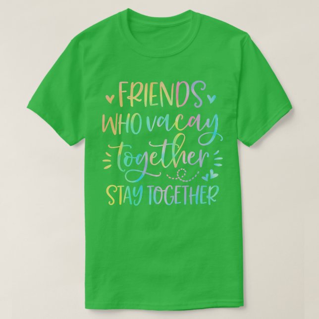 T-shirt Friends Who Vacay Together Stay Together Best Frie (Design devant)