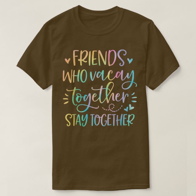 T-shirt Friends Who Vacay Together Stay Together Best Frie (Design devant)