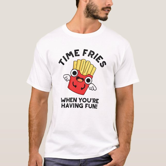 T-shirt Fries du temps quand vous êtes amusant jeu de nour (Devant)