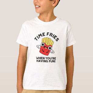T-shirt Fries du temps quand vous êtes amusant jeu de nour