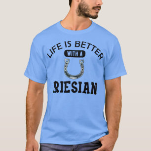 T-shirt Friesian Horse Life est meilleur avec une frisonne
