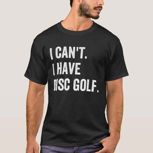 T-shirt Frisbee Golf Je ne peux pas avoir de Disk Golf (Devant)