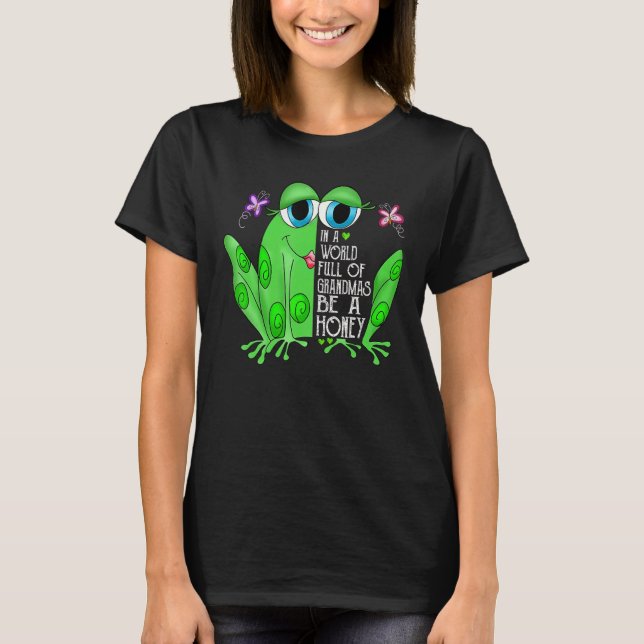 T-shirt Frog In A World Full Of Grandmas Be A Honey (Devant)