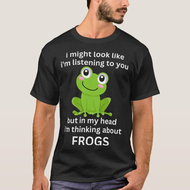 T-shirt Frog Quote I m Thinking About Frogs Cool Frog (Devant)