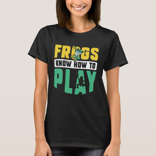 T-shirt Frog Toad  Frogs Know How to Play (Devant)
