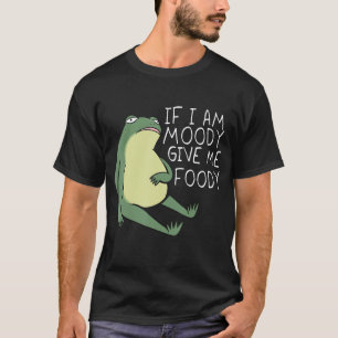 T-shirt Froggy Vibes Si je suis Moody, Give Me Foody - Fun