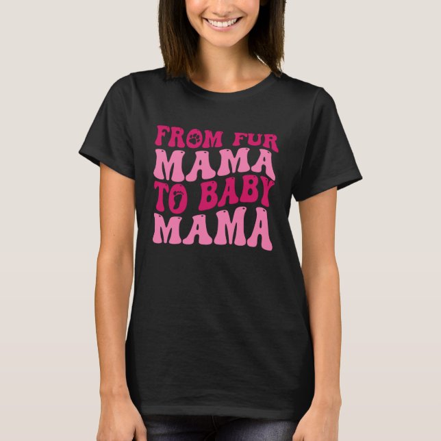 T-shirt From Fur Mama To Baby Mama  Dog Mom Pregnancy (Devant)