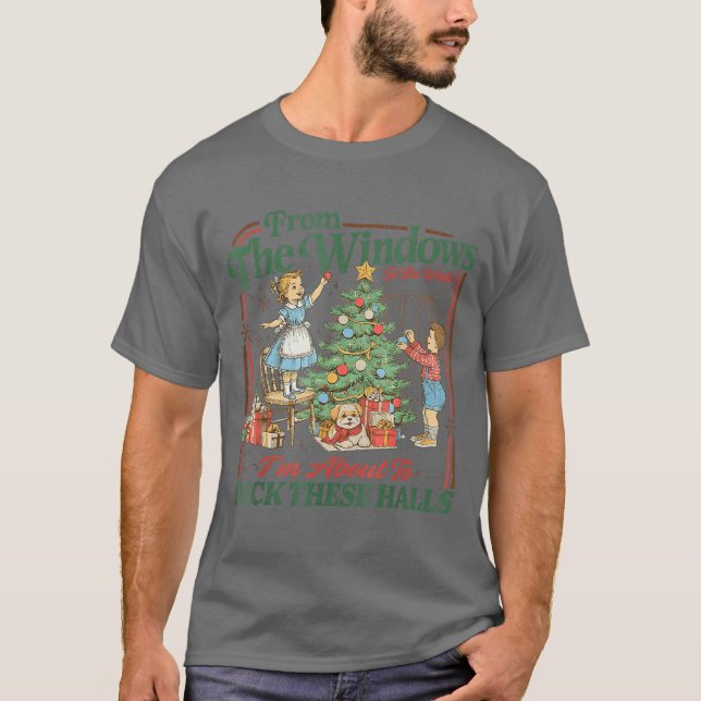 T-shirt fromhe Windows to Walls Im About Deckhese Halls Xm (Devant)