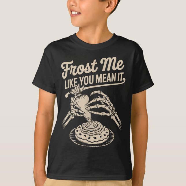 T-shirt Frost Me Like You Mean It Funny Baking Skeleton Ha (Devant)