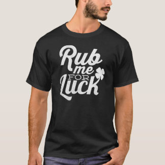 T-shirt Frottez-moi pour le jour de St Patricks de chance