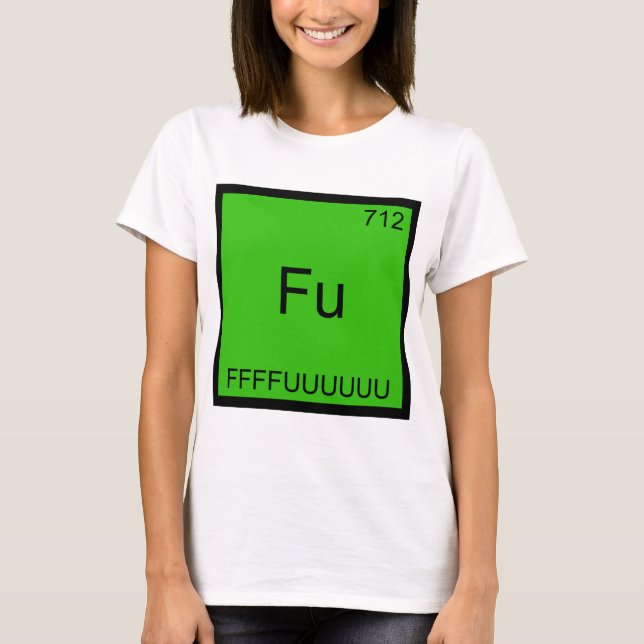 T-shirt Fu - FFFUUUUUUU Funny Element Mème Chimie Tee (Devant)