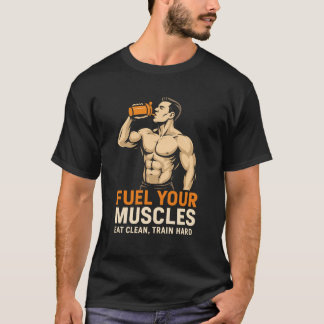 T-shirt Fuel Your Muscles