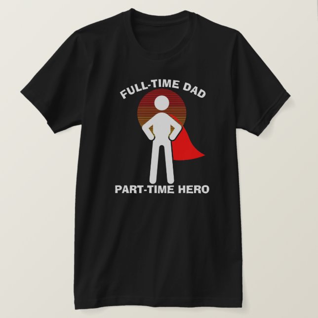 T-shirt Full-Time Dad Full-Time Hero (Design devant)